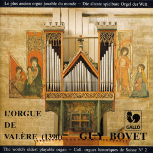 GUY BOVET À L’ORGUE DE LA BASILIQUE DE VALÈRE VOL. 1 – THE WORLD’S OLDEST PLAYABLE ORGAN (1390)