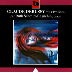 DEBUSSY : 24 PRELUDES – RUTH SCHMID GAGNEBIN