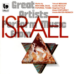 GREAT ARTISTS PERFORM MUSIC FROM ISRAEL – BEN-HAIM – DAUS – PAPORISZ – TOUMA – YEHUDI MENUHIN