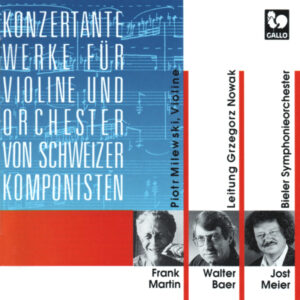 SWISS COMPOSERS : MARTIN – MEIER – BAER – PIOTR MILEWSKI – BIELER SYMPHONIEORCHESTER