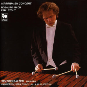 MARIMBA EN CONCERT : ROSAURO – BACH – FINK – STOUT – SEVERIN BALZER – KAMMERSOLISTEN ZURICH