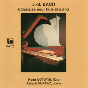 BACH : THE SIX TRIO SONATAS FOR FLUTE & PIANO – ROLAND VUATAZ – RADU COTUTIU