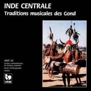 INDE CENTRALE : TRADITIONS MUSICALE DES GOND/ CENTRAL INDIA : MUSICAL TRADITIONS OF THE GOND