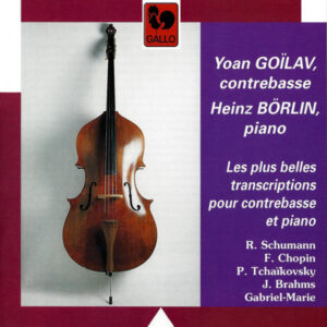 LES PLUS BELLES TANSCRIPTIONS POUR CONTREBASSE ET PIANO : SCHUMANN – CHOPIN – TCHAIKOVSKY – BRAHMS – GABRIEL-MARIE – YOAN GOÏLAV – HEINZ BÖRLIN