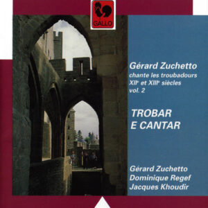 GÉRARD ZUCHETTO CHANTE LES TROUBADOURS DES XIIe ET XIIIe SIÈCLES (MINSTRELS OF THE 12th AND 13th CENTURIES), VOL. 2