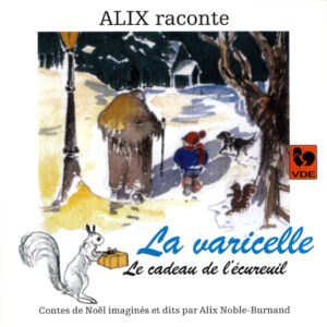 ALIX RACONTE : LA VARICELLE – LE CADEAU DE L’ÉCUREUIL – CHANTS