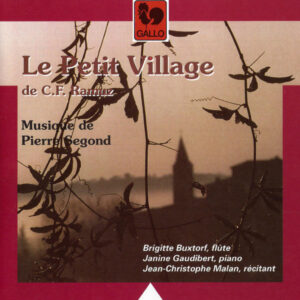 RAMUZ : LE PETIT VILLAGE – SEGOND : OEUVRES INSTRUMENTALES – JEAN CHRISTOPHE MALAN – BRIGITTE BUXTORF – JANINE GAUDIBERT