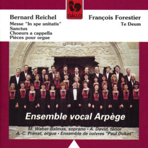REICHEL : MESSE – FORESTIER : TE DEUM – ENSEMBLE VOCAL ARPÈGE