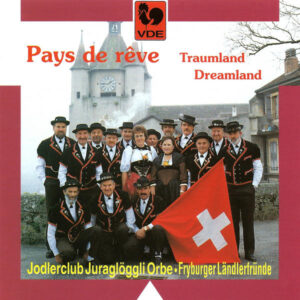PAYS DE RÊVE (TRAUMLAND) – JODERCLUB JURAGLÖGGLI ORBE