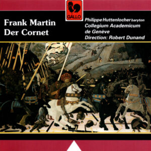 FRANK MARTIN : DER CORNET : D’APRES LE POÈME DE R.-M. RILKE „DIE WEISE VON LIEBE UND TOD DES CORNETS CHRISTOPH RILKE“ – COLLEGIUM ACADEMICUM DE GENÈVE