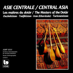 ASIE CENTRALE : LES MAÎTRES DU DOTÂR/ CENTRAL ASIA : THE MASTERS OF THE DOTÂR [Ouzbékistan – Tadjikistan – Iran (Khorâsân) – Turkménistan]