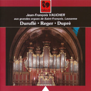 DURUFLÉ – REGER – DUPRÉ – JEAN-FRANCOIS VAUCHER AUX GRANDES ORGUES DE SAINT-FRANCOIS, LAUSANNE