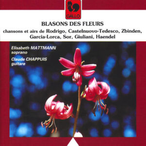 BLASONS DES FLEURS : RODRIGO – CASTELNUOVO-TEDESCO – GARCIA-LORCA – SOR – ZBINDEN – GIULIANI – HANDEL – ELISABETH MATTMANN – CLAUDE CHAPPUIS