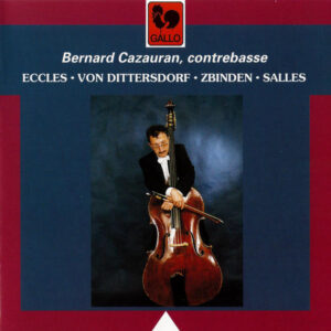 ECCLES – DITTERSDORF – ZBINDEN & SALLES : WORKS FOR DOUBLE BASS – BERNARD CAZAURAN