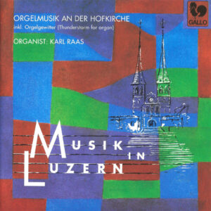 MUZIK IN LUZERN : ORGEL AN DER HOFKIRCHE – KARL RAAS