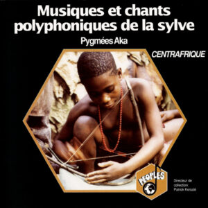 CENTRAFRIQUE : PYGMÉES AKA : MUSIQUES ET CHANTS POLYPHONIQUES DE LA SYLVE/ CENTRAL AFRICA : AKA PYGMIES : MUSICS AND POLYPHONIC SONGS FROM THE GREAT FOREST
