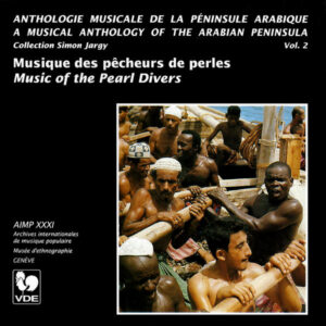 ANTHOLOGIE MUSICALE DE LA PENINSULE ARABIQUE VOL. 2 : MUSIQUE DES PÊCHEURS DE PERLES/ A MUSICAL ANTHOLOGY OF THE ARABIAN PENINSULA : MUSIC OF THE PEARL DIVERS