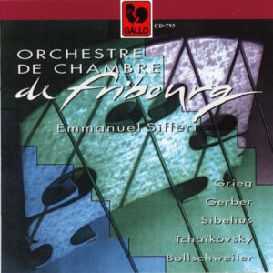 GRIEG – GERBER – SIBELIUS – TCHAIKOVSKY – BOLLSCHWEILER – ORCHESTRE DE CHAMBRE DE FRIBOURG
