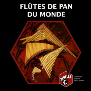 FLÛTES DE PAN DU MONDE/ PANAPIPES AROUND THE WORLD