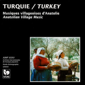 TURQUIE : MUSIQUES VILLAGEOISES D’ANATOLIE/ TURKEY : ANATOLIAN VILLAGE MUSIC