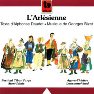 DAUDET – BIZET : L’ARLÉSIENNE – AGORA THÉÂTRE – CHOEUR NOVANTIQUA – ORCHESTRE DU FESTIVAL TIBOR VARGA