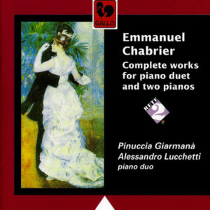 EMMANUEL CHABRIER : OEUVRE COMPLÈTE POUR 2 PIANOS ET POUR PIANO À 4 MAINS – PINUCCIA GIARMANÀ – ALESSANDRO LUCCHETTI
