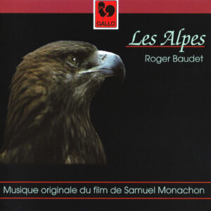 LES ALPES : MUSIQUE ORIGINALE DU FILM DE SAMUEL MONACHON PAR ROGER BAUDET