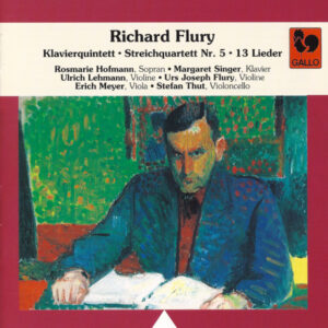 RICHARD FLURY : KLAVIERQUINTETT – STREICHQUARTETT – LIEDER
