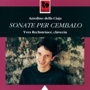 AZZOLINO DELLA CIAJA : SONATE PER CEMBALO, OP. 4 – YVES RECHSTEINER