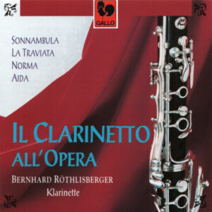 IL CLARINETTO ALL’OPERA : LOVREGLIO – CAVALLINI – LABANCHI – BASSI – SPADINA – PANIZZA – BERNARD RÖTHLISBERGER – SIMON ANDRES