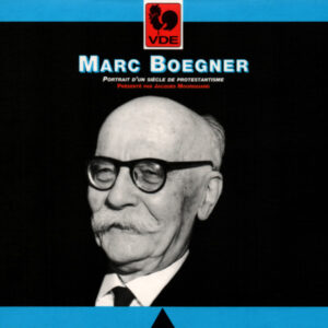 MARC BOEGNER : PORTRAIT D’UN SIECLE DE PROTESTANTISME
