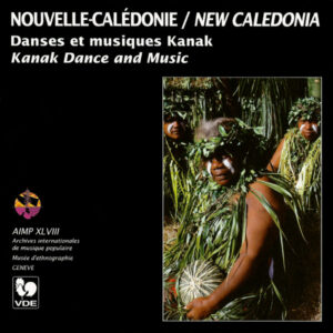 NOUVELLE CALÉDONIE/ NEW CALEDONIA : DANSES ET MUSIQUES KANAK/ KANAK DANCE AND MUSIC