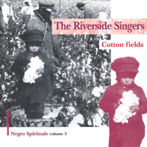 COTTON FIELDS – THE RIVERSIDE SINGERS – NEGRO SPIRITUALS, Vol. 3