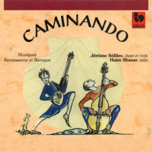 CAMINANDO : MUSIQUES RENAISSANCE ET BAROQUE/ RENAISSANCE AND BAROQUE MUSIC – JÉRÔME SÓLILES – HAIM SHAZAR