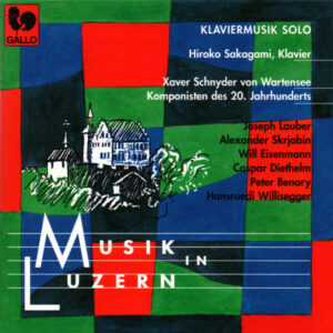 WARTENSEE – LAUBER – ScrIabin – EISENMANN – DIETHELM – BENARY – WILLISEGGER – HIROKO SAKAGAMI