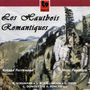 LES HAUTBOIS ROMANTIQUES : SCHUMANN – KALLIWODA – YVON – DONIZETTI – PONCHIELLI – ROLAND PERRENOUD – MARC PANTILLON
