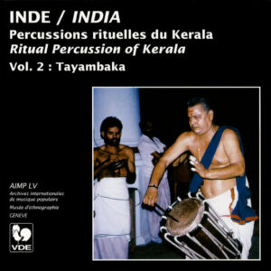 INDE : PERCUSSIONS RITUELLES DU KERALA, VOL. 2/ INDIA : RITUAL PERCUSSION OF KERALA, VOL. 2 : TAYAMBAKA