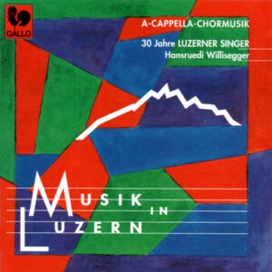 30 JAHRE LUZERNER SINGER (MUSIK IN LUZERN, Vol. 8) : A CAPPELLA CHORMUSIK