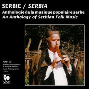 SERBIE/ SERBIA : ANTHOLOGIE DE LA MUSIQUE POPULAIRE SERBE/ AN ANTHOLOGY OF SERBIAN FOLK MUSIC