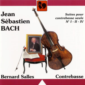 BACH : CELLO SUITES, NO. 1, 2, 4, PERFORMED ON DOUBLE BASS – BERNARD SALLES