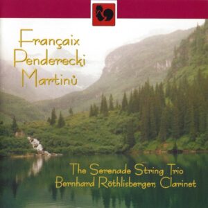 FRANÇAIS – PENDERECKI – MARTINU – BERNHARD ROTHLISBERGER – THE SERENADE STRING TRIO