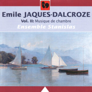 EMILE JAQUES-DALCROZE : Vol. 2 : MUSIQUE DE CHAMBRE