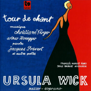 TOUR DE CHANT : VERGER – HONEGGER – PRÉVERT – URSULA WICK – FRANÇOIS MARGOT – SERGE BROILLET