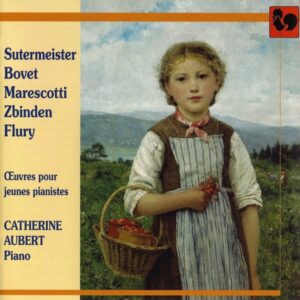 SUTERMEISTER – BOVET – MARESCOTTI – ZBINDEN – FLURY : WORKS FOR YOUNG PIANISTS – CATHERINE AUBERT