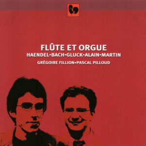 FLÖTE UND ORGEL – HANDEL – BACH – GLUCK – ALAIN – MARTIN – GRÉGOIRE FILLION – PASCAL PILLOUD