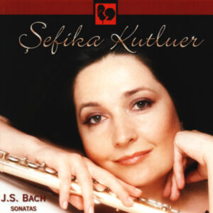 BACH : FLUTE SONATAS – SEFIKA KUTLUER – DANIELA VARINSKA – EUGEN PROCHAC