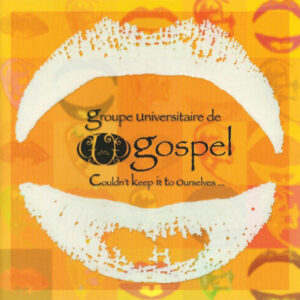 COULDN’T KEEP IT TO OURSELVES – GROUPE UNIVERSITAIRE DE GOSPEL DE GENÈVE