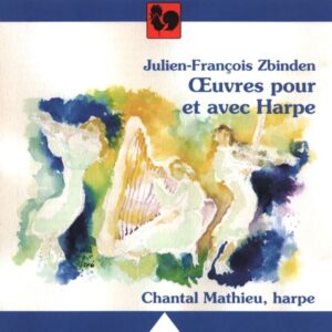 ZBINDEN : OEUVRES POUR ET AVEC HARPE – CHANTAL MATHIEU