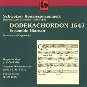 DODEKACHORDON 1547, SCHWEIZER RENAISSANCEMUSIK – HENRICUS LORITI GLAREANUS