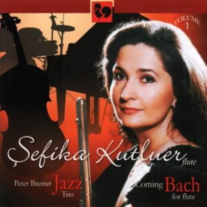 COMING BACH FOR FLUTE VOL. 1 – SEFIKA KUTLUER & PETER BREINER JAZZ TRIO